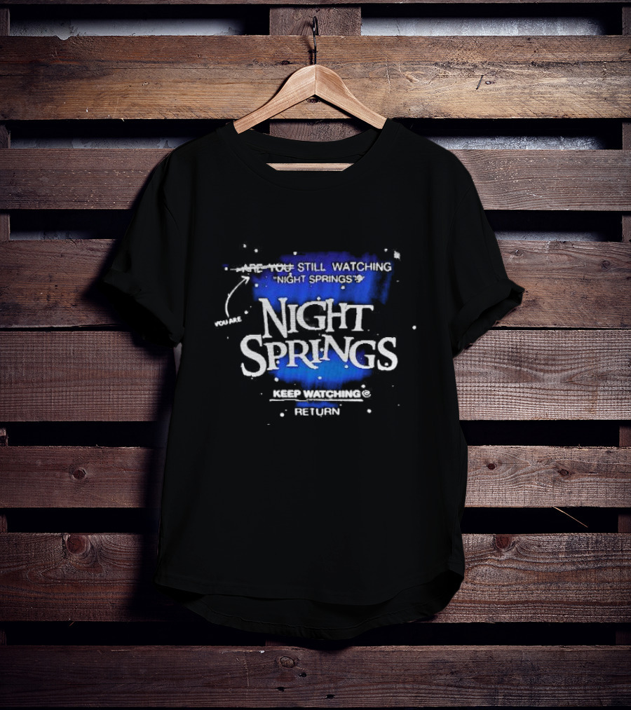 You Are Still Watching Night Springs Keep Watching Return T-Shirt