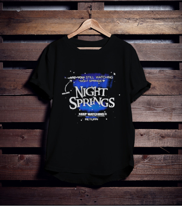 You Are Still Watching Night Springs Keep Watching Return T-Shirt