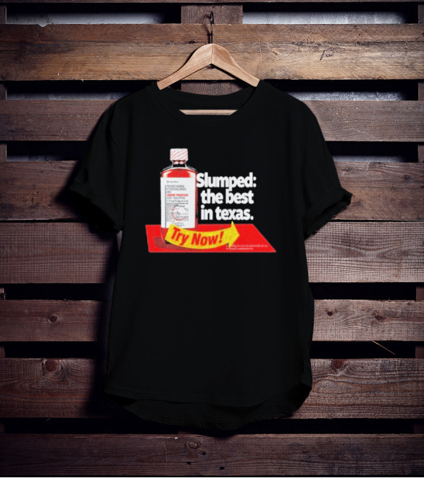 Slumped The Best In Texas Try Now Promethazine Hydrochloride Bottle T-Shirt