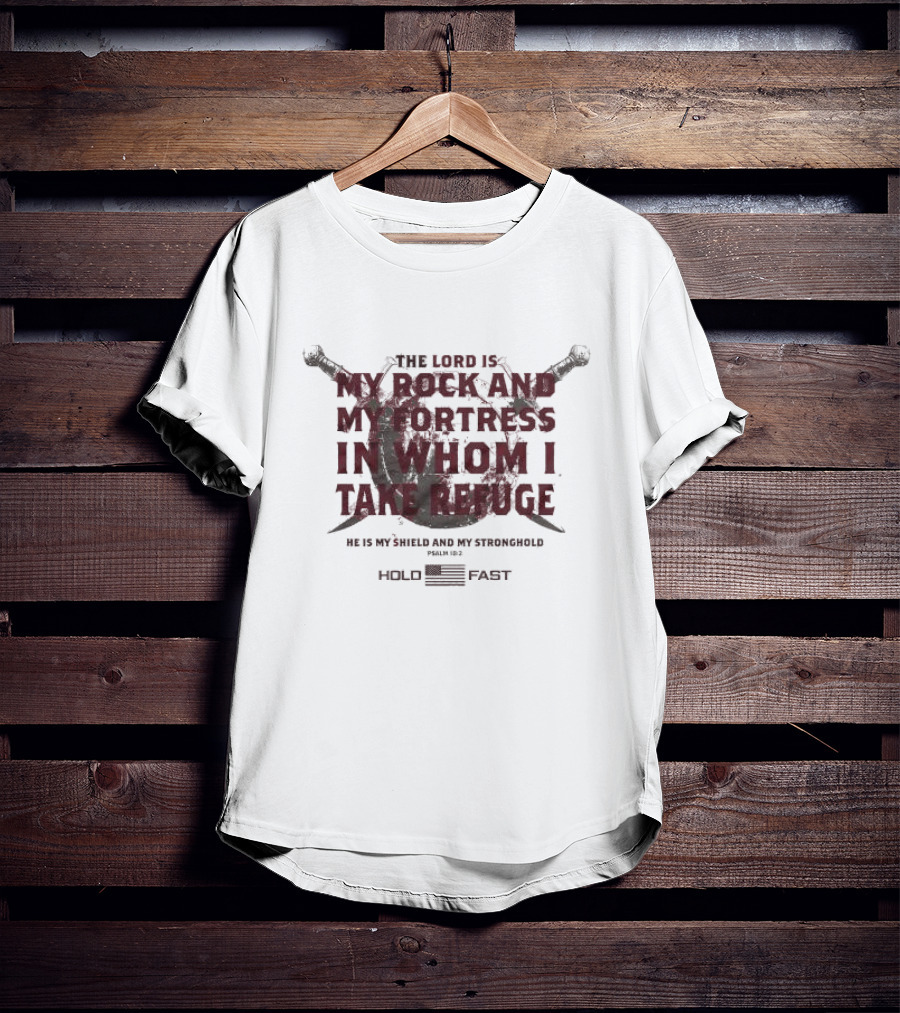The Lord Is My Rock And My Fortress In Whom I Take Refuge Psalm 18:2 Hold Fast Sword Shield T-Shirt