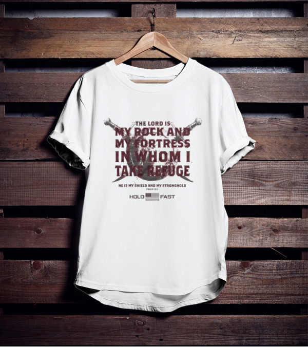 The Lord Is My Rock And My Fortress In Whom I Take Refuge Psalm 18:2 Hold Fast Sword Shield T-Shirt