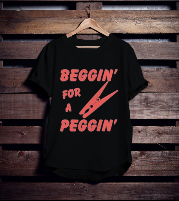 Beggin’ For A Peggin’ Clothespin Playful Wordplay T-Shirt