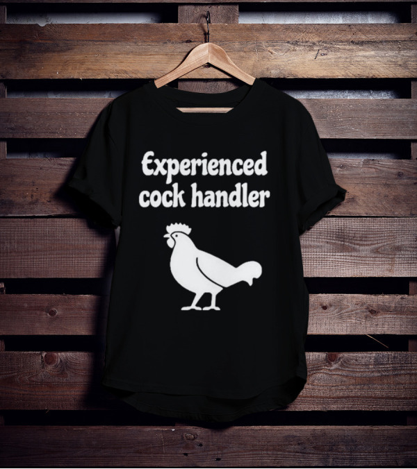 Experienced Cock Handler Rooster T-Shirt
