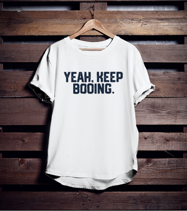 Yeah Keep Booing Baseball Theme Fan T-Shirt