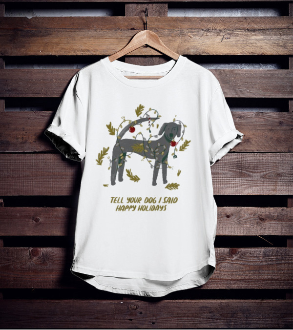 Tell Your Dog I Said Happy Holidays Christmas Lights And Ornaments Dog T-Shirt