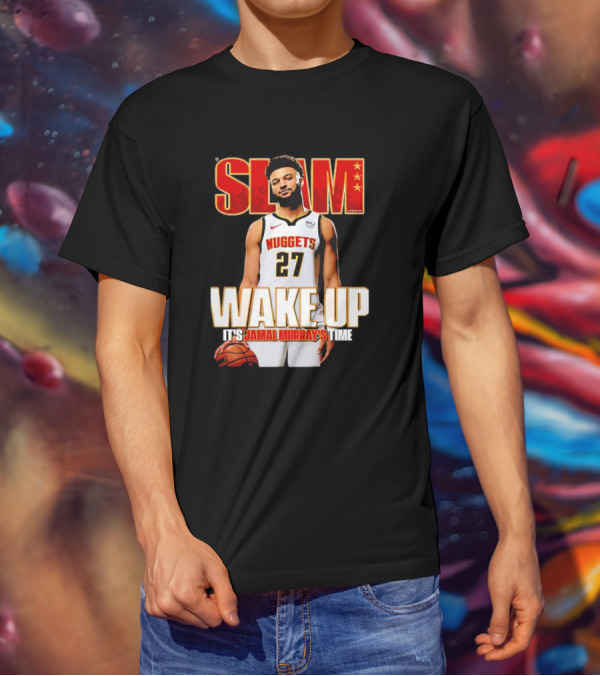 SLAM Wake Up It’s Jamal Murray's Time Nuggets 27 T-Shirt