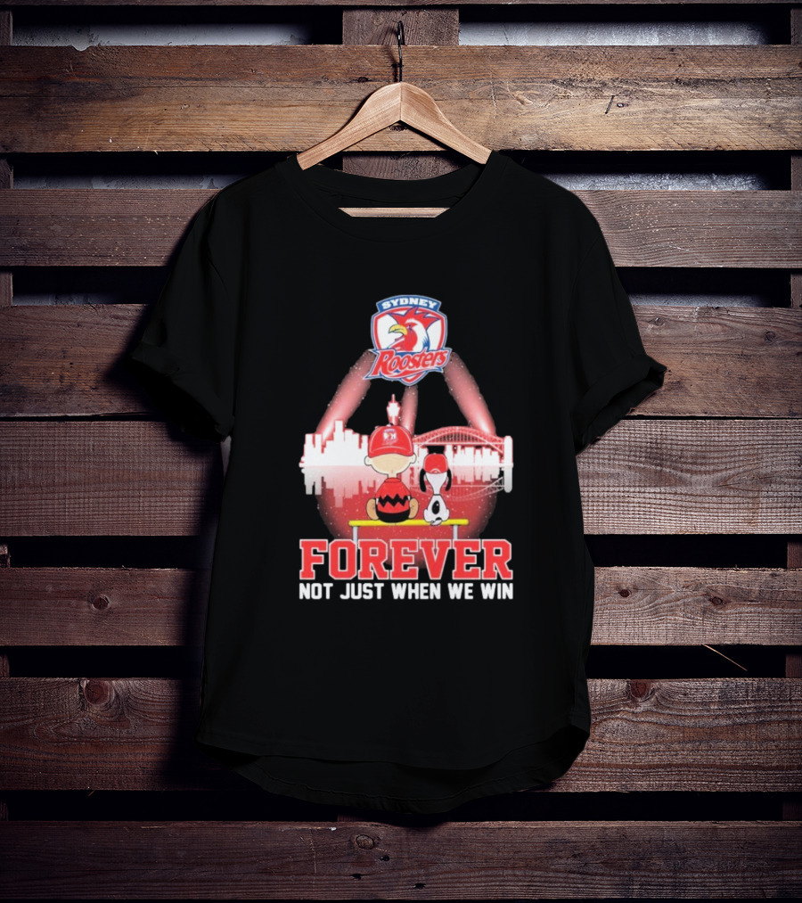 Sydney Roosters Forever Snoopy Charlie Brown Peanuts Skyline Not Just When We Win T-Shirt