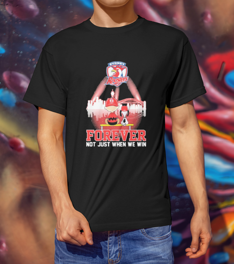 Sydney Roosters Forever Snoopy Charlie Brown Peanuts Skyline Not Just When We Win T-Shirt