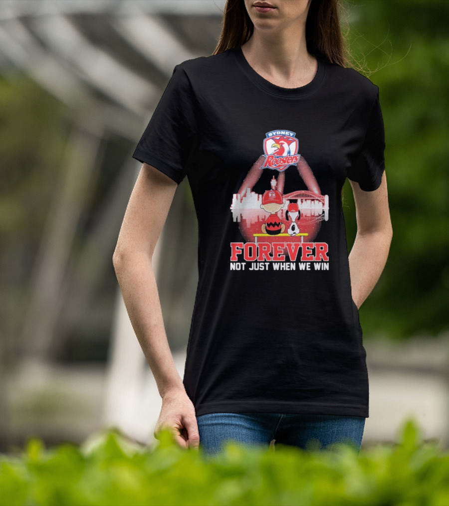 Sydney Roosters Forever Snoopy Charlie Brown Peanuts Skyline Not Just When We Win T-Shirt