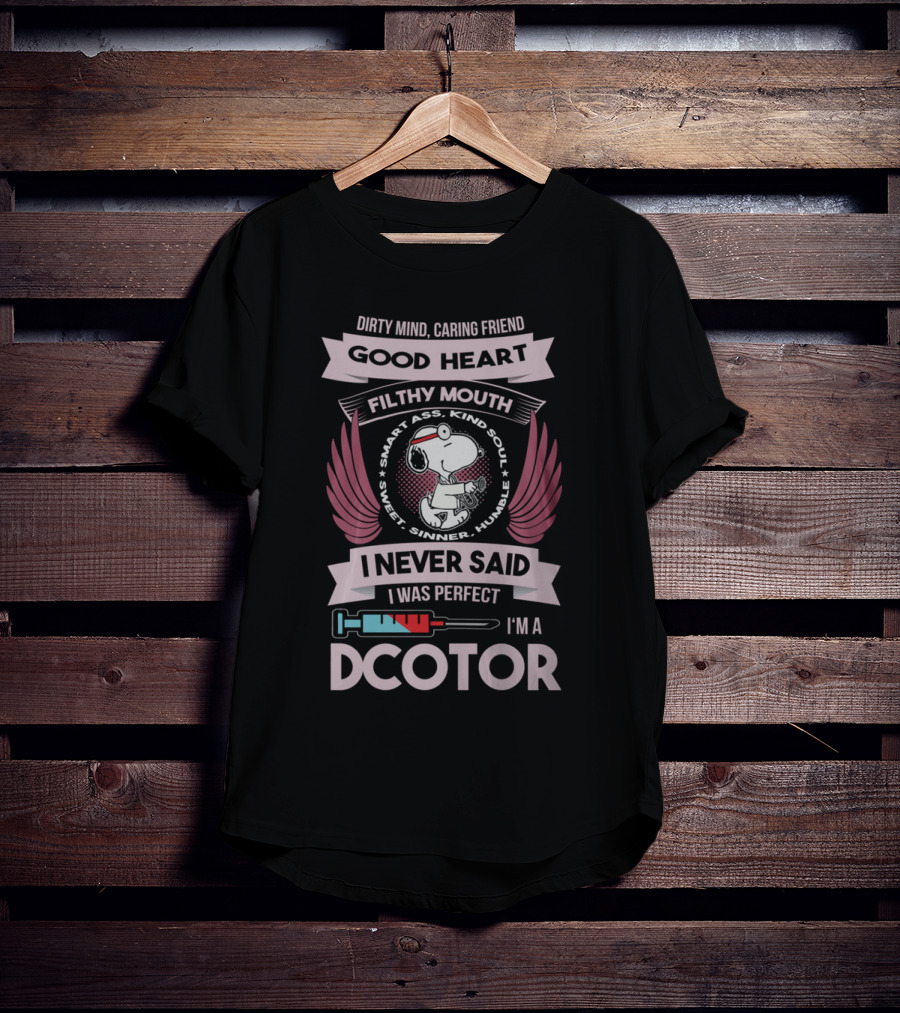 Dirty Mind Caring Friend Good Heart Filthy Mouth I Never Said I Was Perfect I'm A Doctor T-Shirt