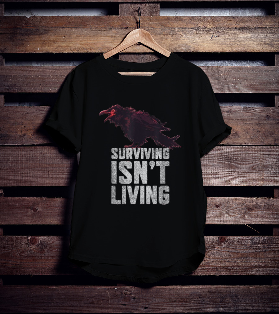 Surviving Isn’t Living Crow Phrase With Dark Bird Illustration T-Shirt