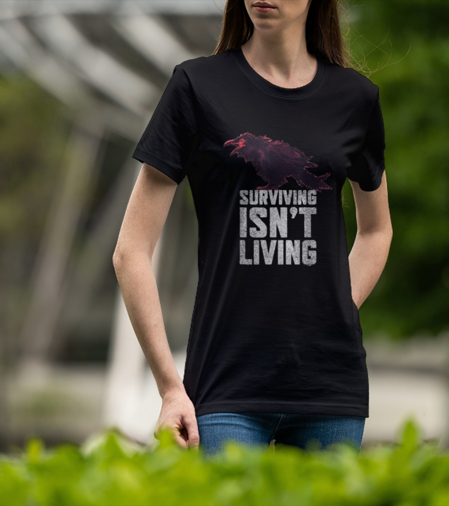 Surviving Isn’t Living Crow Phrase With Dark Bird Illustration T-Shirt