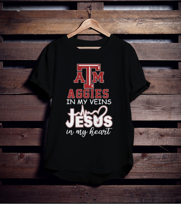 Texas A&M Aggies In My Veins Jesus In My Heart T-Shirt