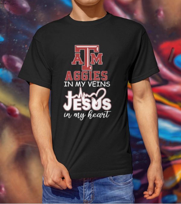 Texas A&M Aggies In My Veins Jesus In My Heart T-Shirt