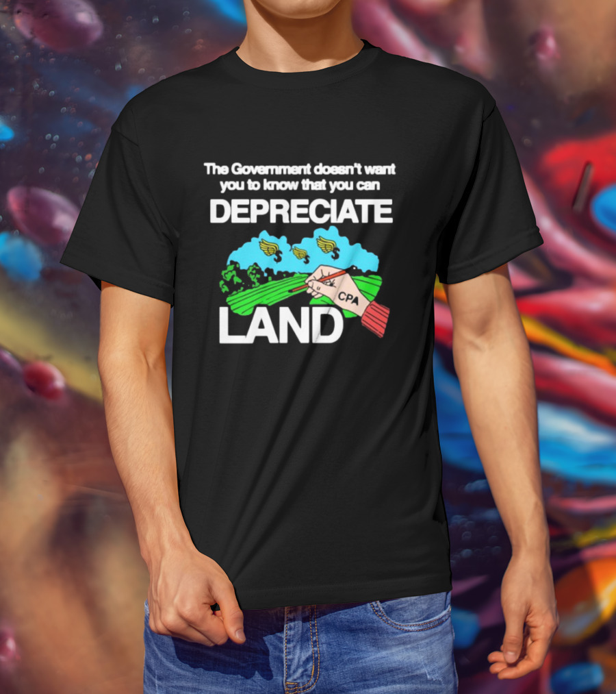 The Government Doesn't Want You To Know You Can Depreciate Land Green Farm Fields Drawing T-Shirt