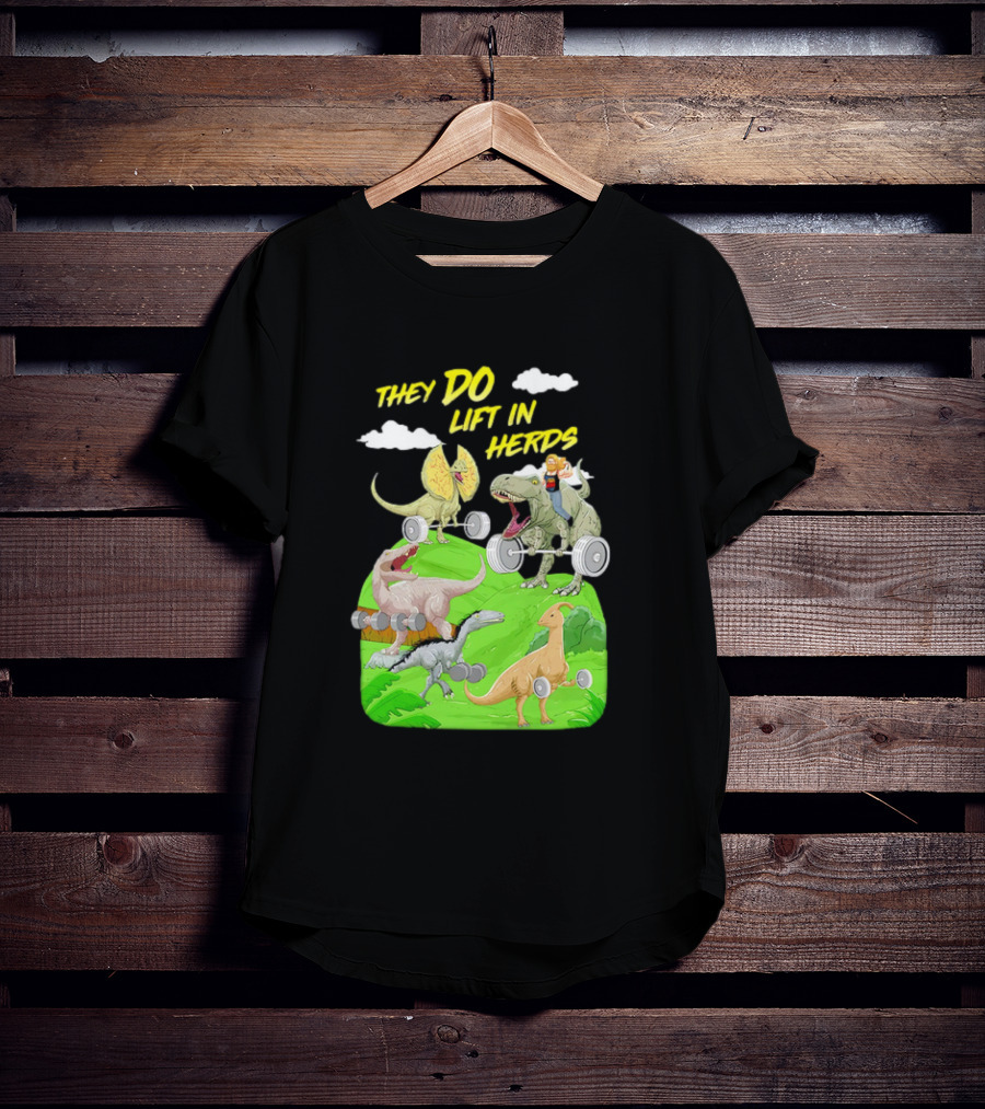 They Do Lift In Herds Dinosaur Weight Training With Barbells T-Shirt