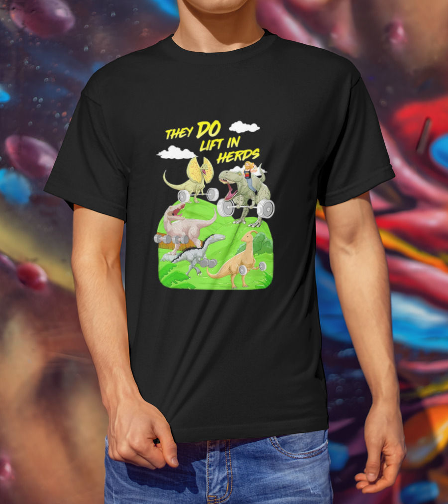 They Do Lift In Herds Dinosaur Weight Training With Barbells T-Shirt