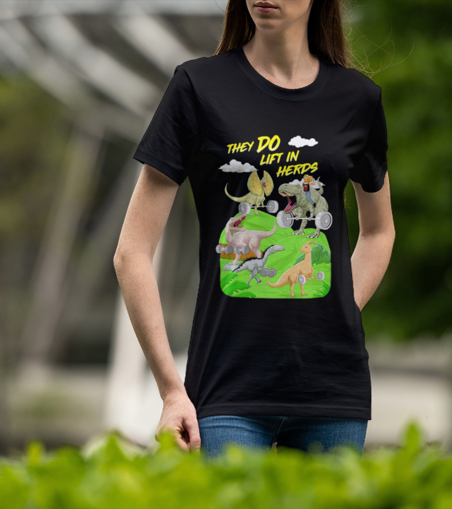 They Do Lift In Herds Dinosaur Weight Training With Barbells T-Shirt