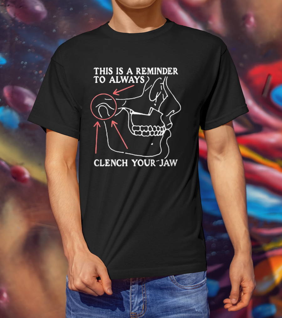 This Is A Reminder To Always Clench Your Jaw Anatomical Diagram T-Shirt