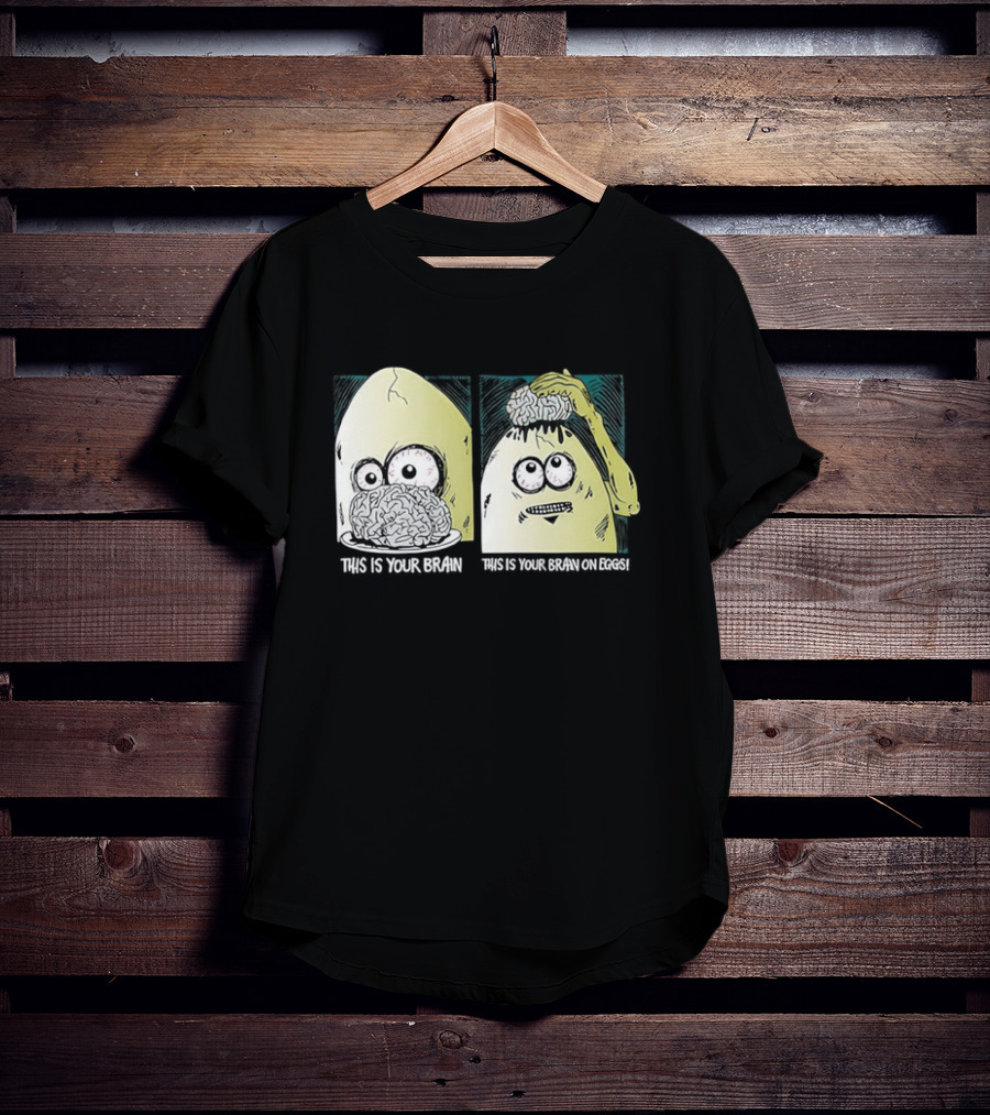 This Is Your Brain This Is Your Brain On Eggs Fried Egg Head Illustration T-Shirt