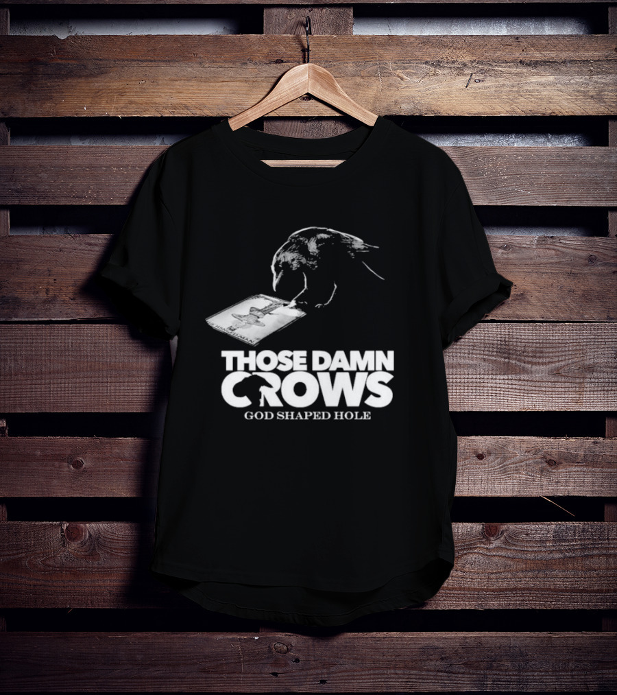 Those Damn Crows God Shaped Hole Bird Image T-Shirt