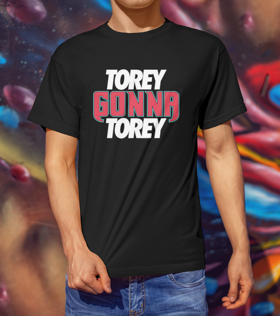 Torey Gonna Torey Bold Red And White Letters T-Shirt