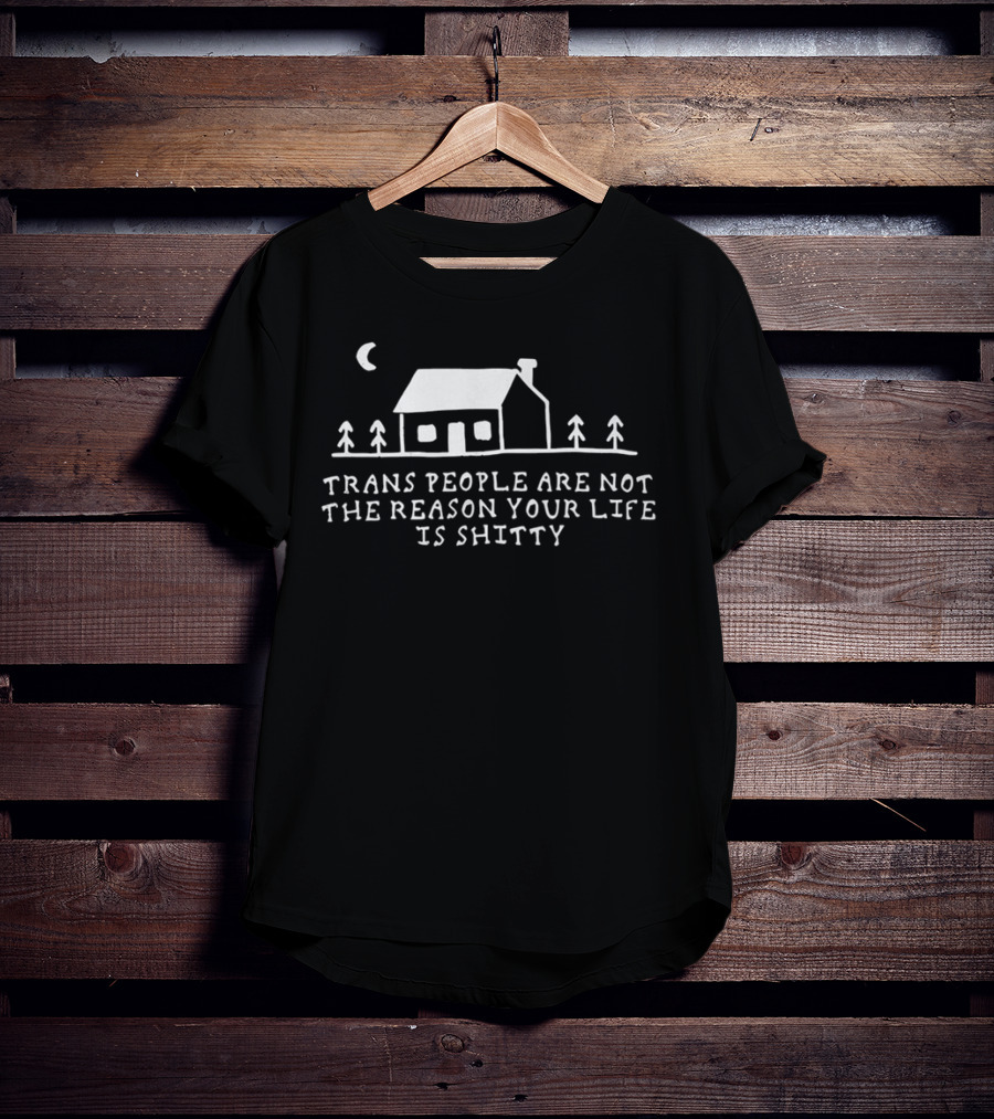 Trans People Are Not The Reason Your Life Is Shitty Cottage And Trees Celestial Night Scene T-Shirt