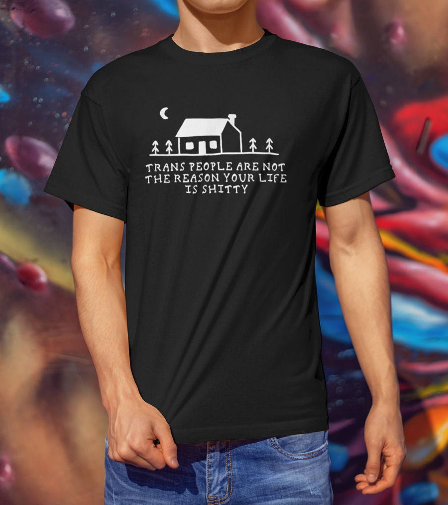 Trans People Are Not The Reason Your Life Is Shitty Cottage And Trees Celestial Night Scene T-Shirt