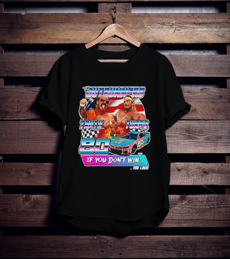 The Outrunners Truth Magnum Turbo Floyd Racing 80 If You Don’t Win You Lose T-Shirt