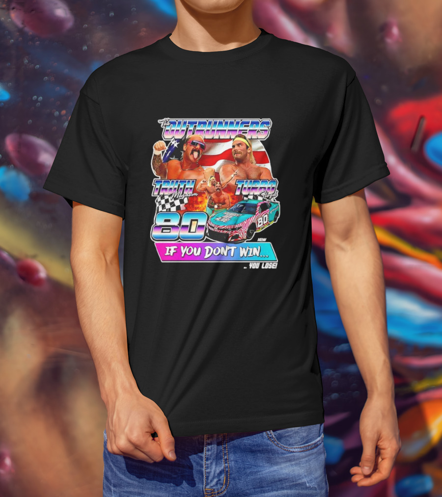 The Outrunners Truth Magnum Turbo Floyd Racing 80 If You Don’t Win You Lose T-Shirt