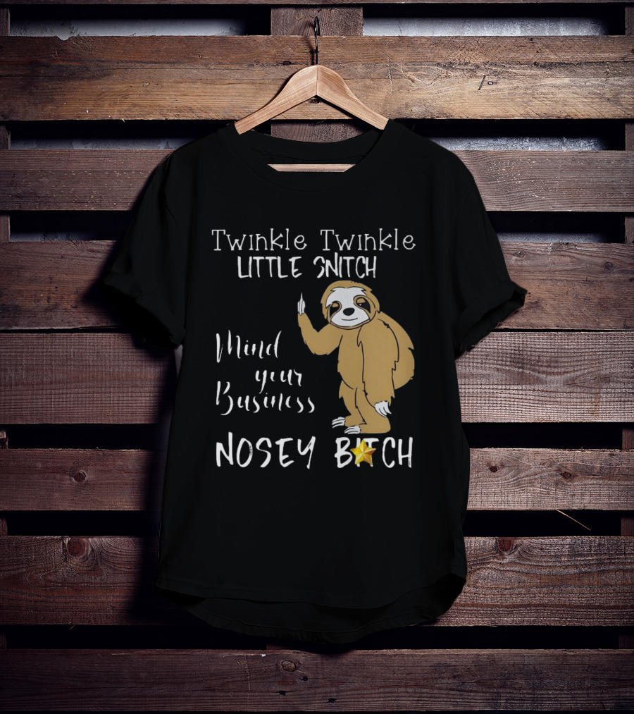 Twinkle Twinkle Little Snitch Mind Your Business Nosey Bitch Sloth T-Shirt