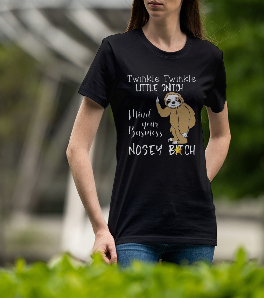 Twinkle Twinkle Little Snitch Mind Your Business Nosey Bitch Sloth T-Shirt