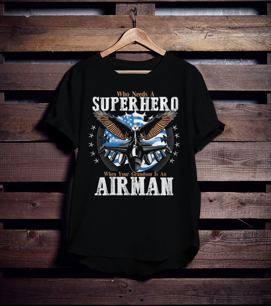 Who Needs A Superhero When Your Grandson Is An Airman T-Shirt