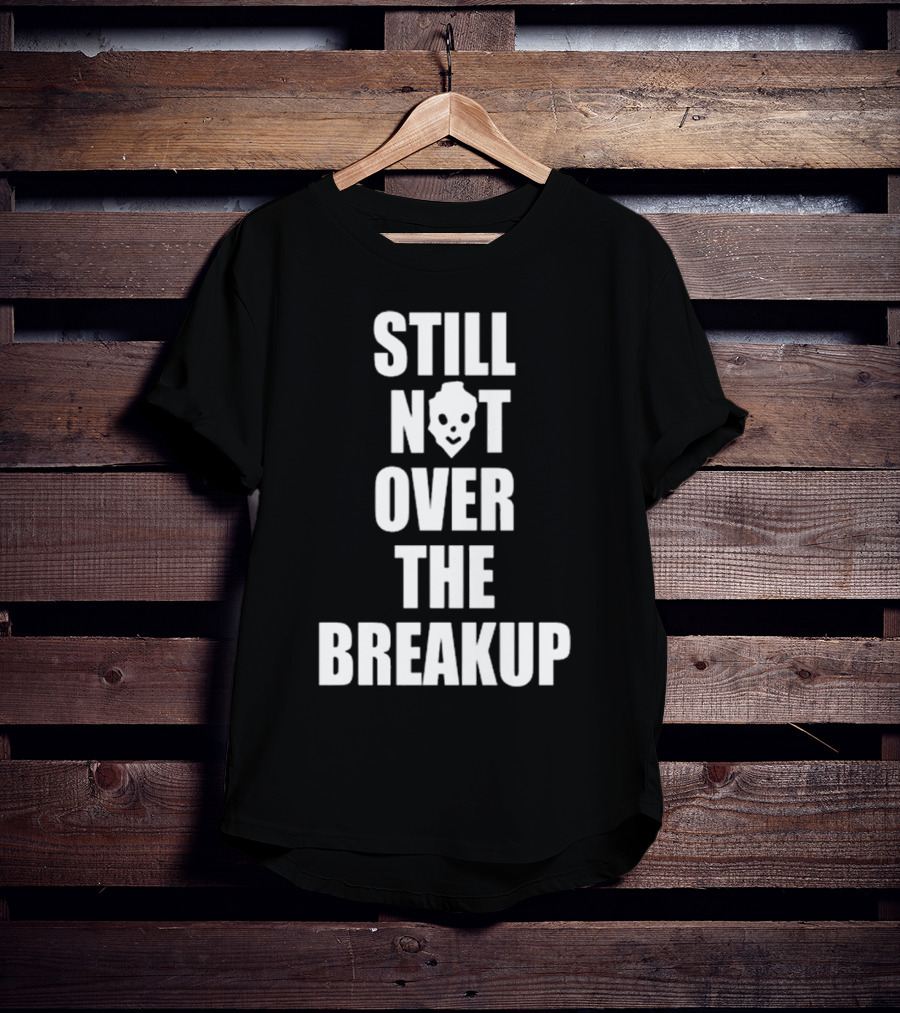 Still Not Over The Breakup Skull Design T-Shirt