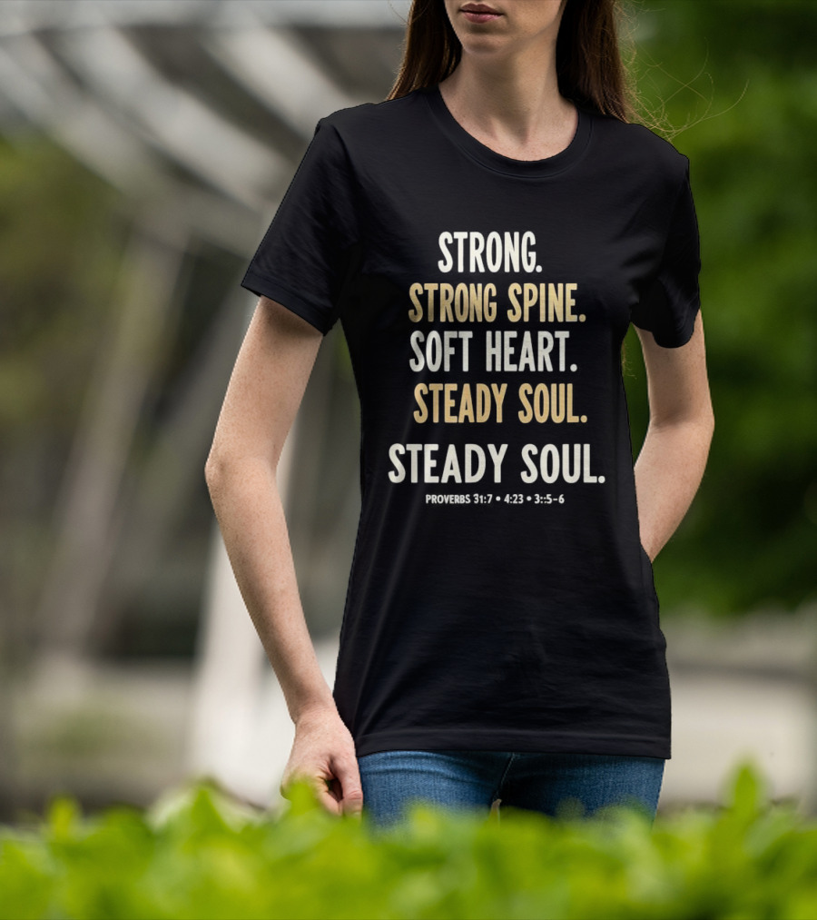 Strong Spine Soft Heart Steady Soul Proverbs 16:7 4:23 23:7 T-Shirt
