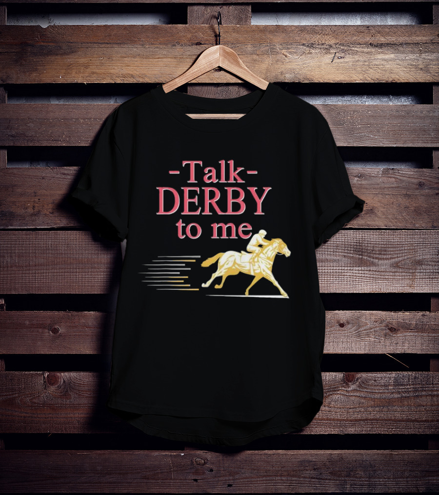 Talk Derby To Me Horse Racing Day T-Shirt