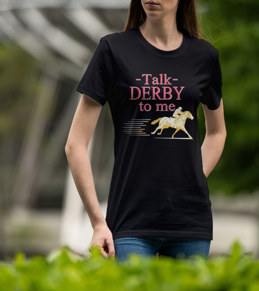 Talk Derby To Me Horse Racing Day T-Shirt