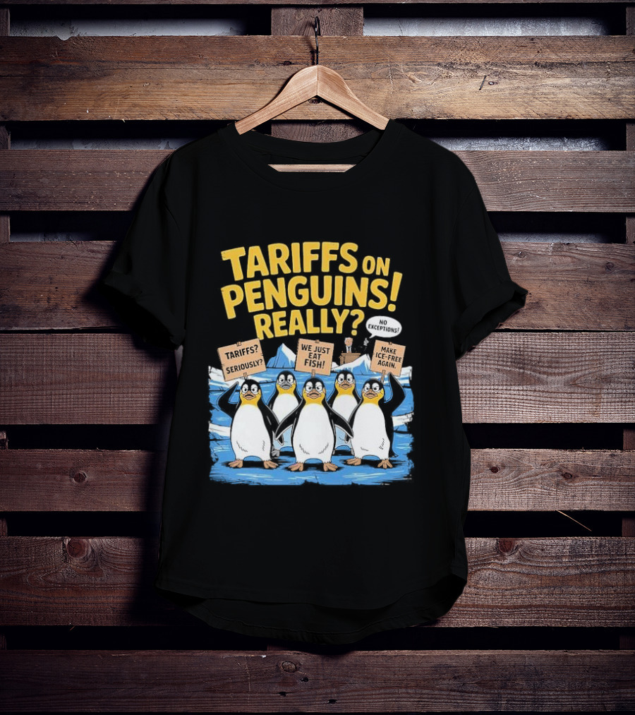 Tariffs On Penguins Really Protest Signs T-Shirt
