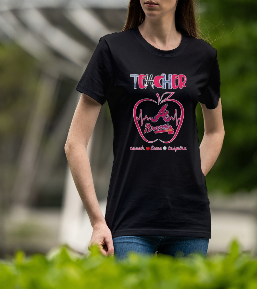Teacher Atlanta Braves Teach Love Inspire Apple Heartbeat T-Shirt
