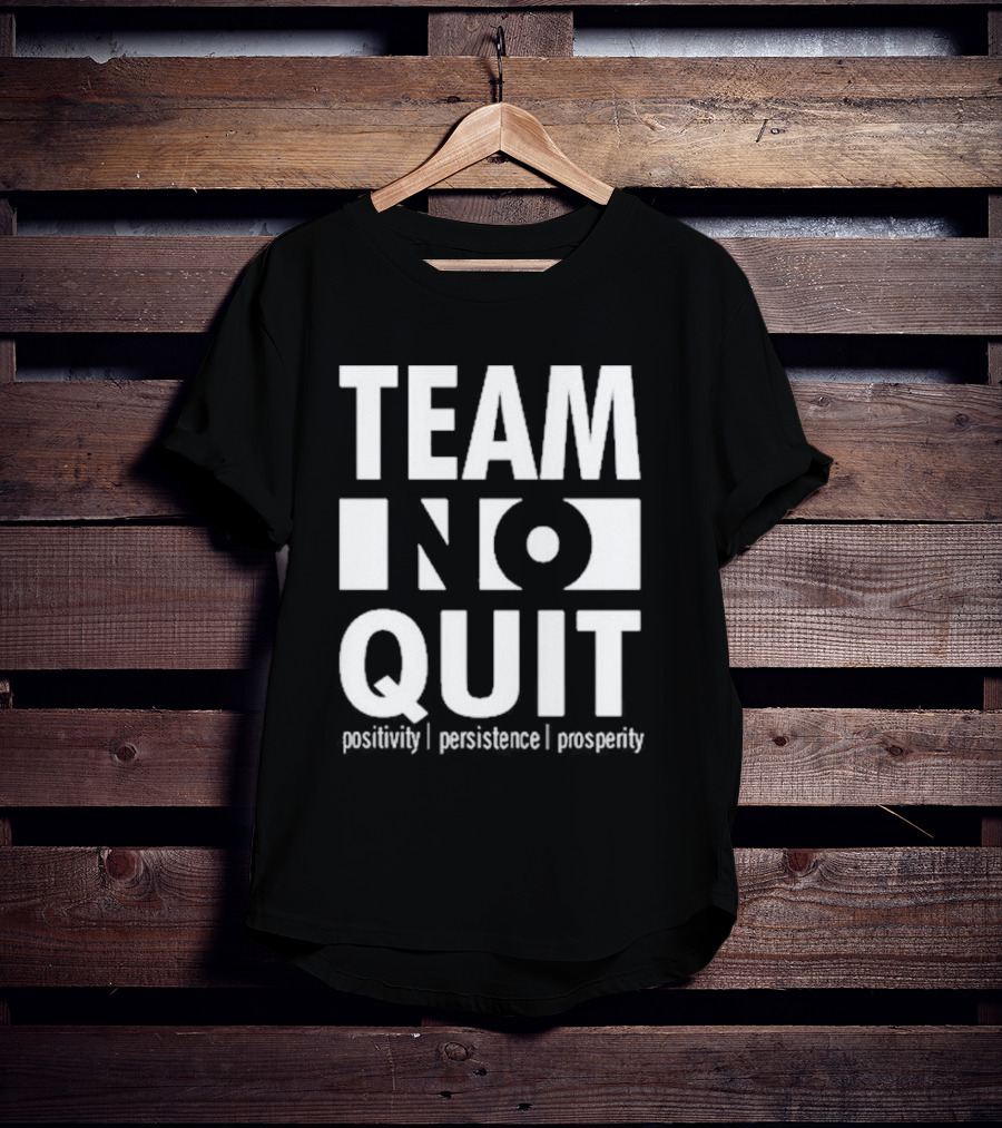 "Team No Quit Positivity Persistence Prosperity Motivational Phrase" T-Shirt