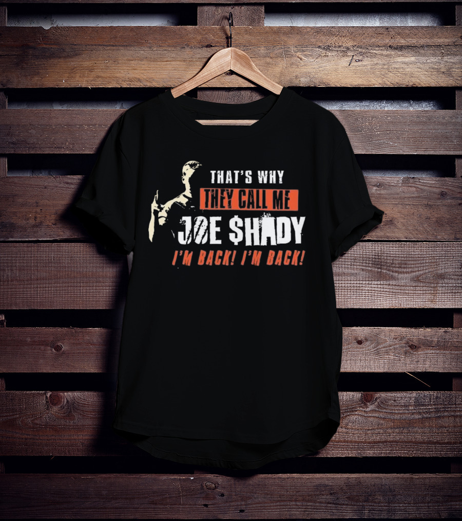 THAT'S WHY THEY CALL ME JOE SHADY I'M BACK I'M BACK T-Shirt