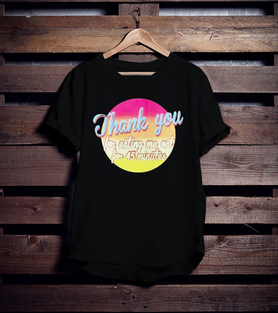 Thank You For Eating Me Out For 45 Minutes Retro Gradient Text T-Shirt