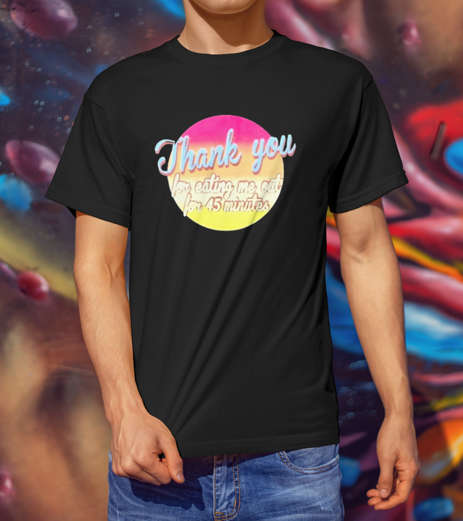 Thank You For Eating Me Out For 45 Minutes Retro Gradient Text T-Shirt