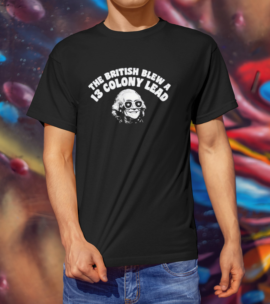 The British Blew A 13 Colony Lead Ben Drankin With Sunglasses And Star Eyes T-Shirt