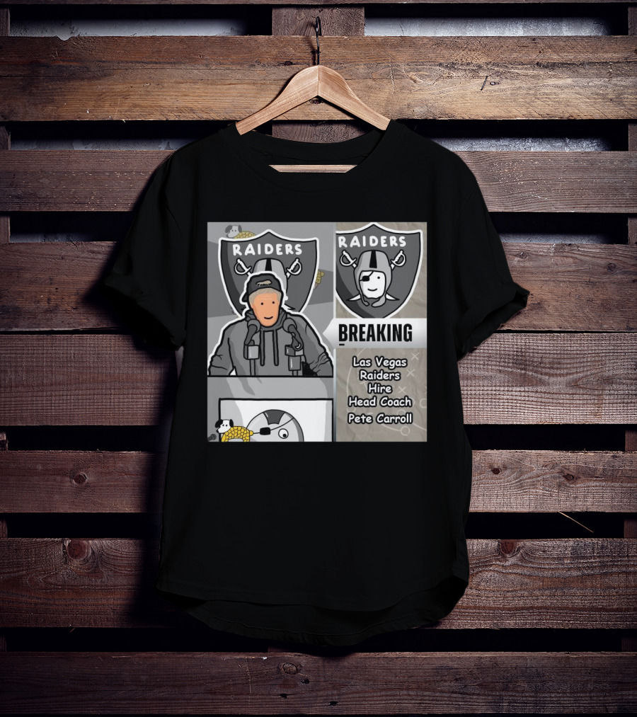 RAIDERS BREAKING NEWS LAS VEGAS RAIDERS HIRE PETE CARROLL AS HEAD COACH T-Shirt