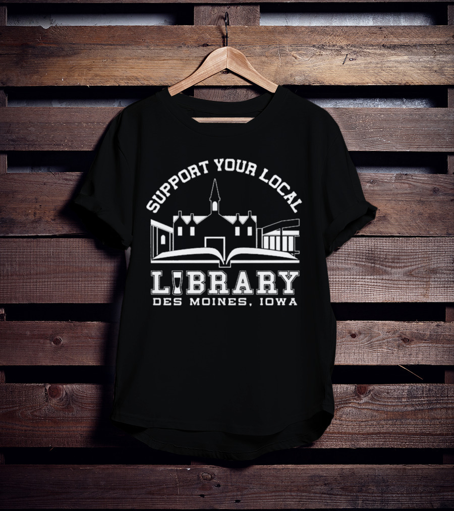 Support Your Local Library Des Moines Iowa T-Shirt