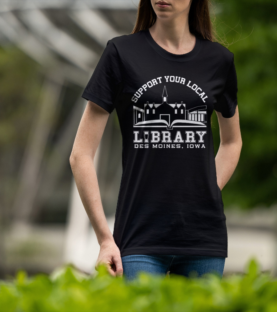 Support Your Local Library Des Moines Iowa T-Shirt