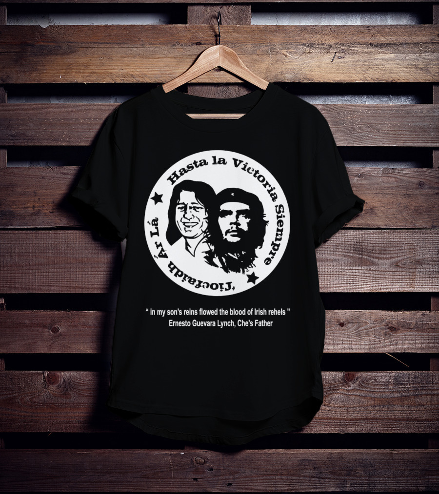 The Mary Wallopers Glastonbury Bobby Che Hasta La Victoria Siempre Tiocfaidh Ar La T-Shirt
