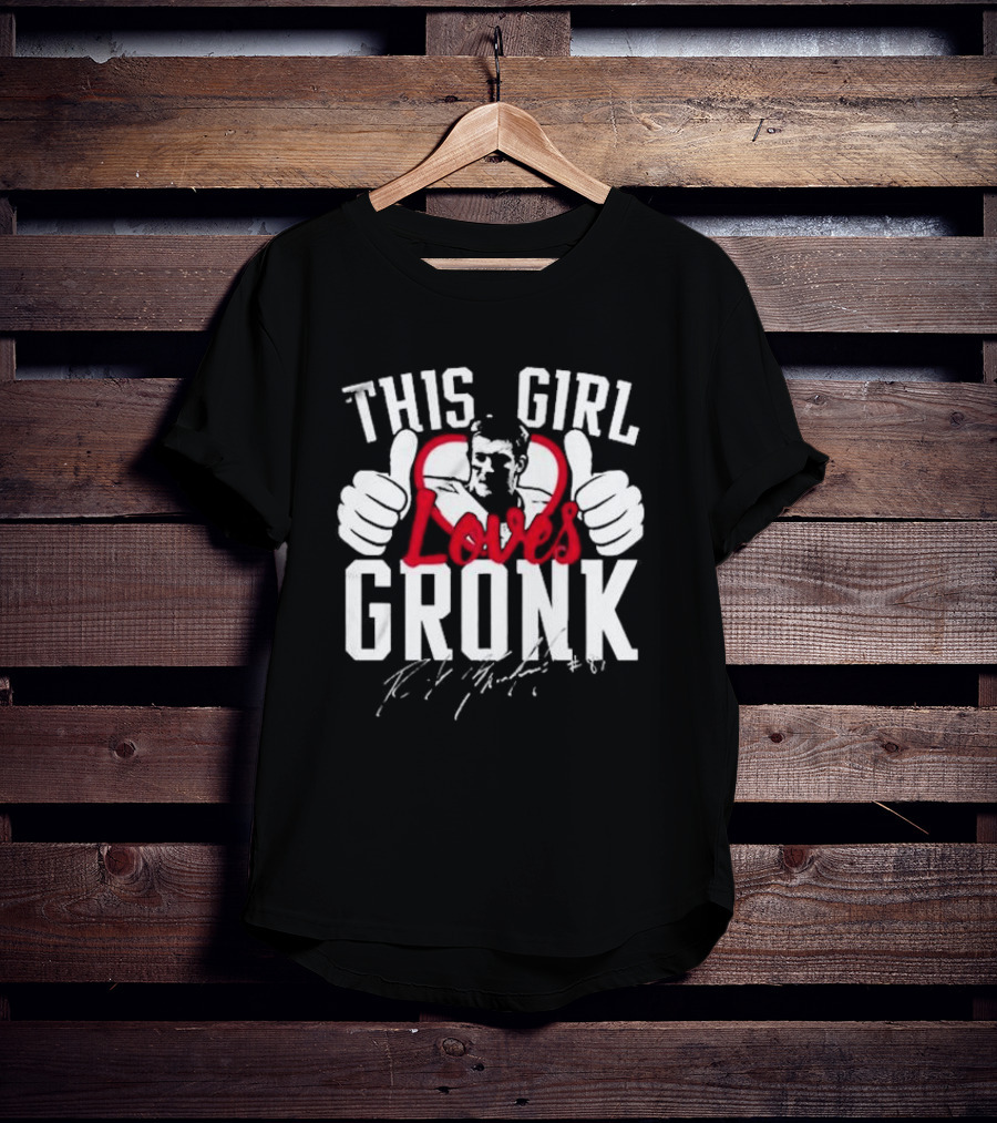 This Girl Loves Gronk Rob Gronkowski Thumbs Up Heart T-Shirt