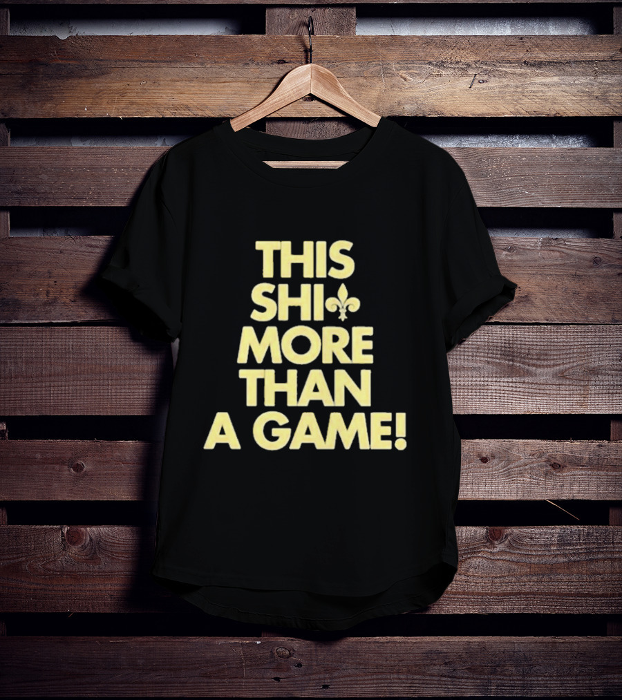 This Shi Fleur-de-Lis More Than A Game T-Shirt